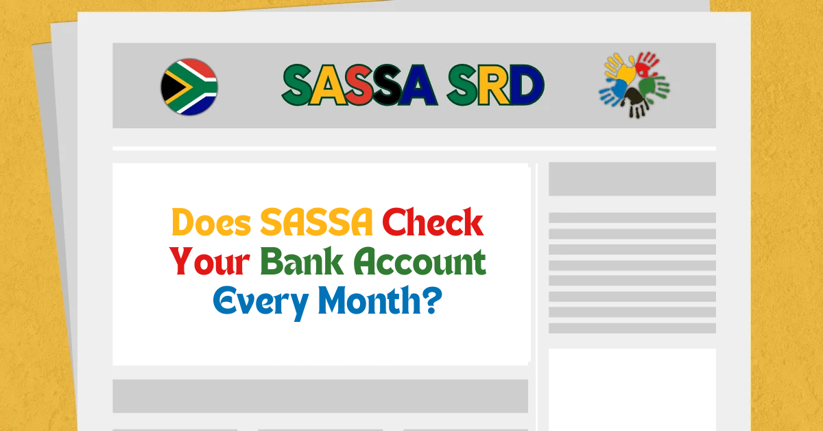 Does SASSA Check Your Bank Account Every Month?