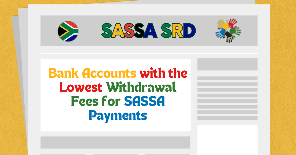 Bank Accounts with the Lowest Withdrawal Fees for SASSA Payments