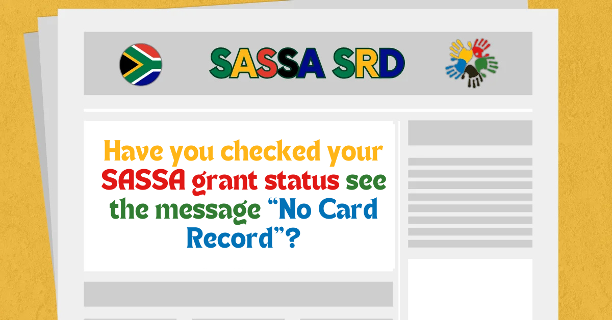 Have you checked your SASSA grant status to see the message “No Card Record”?