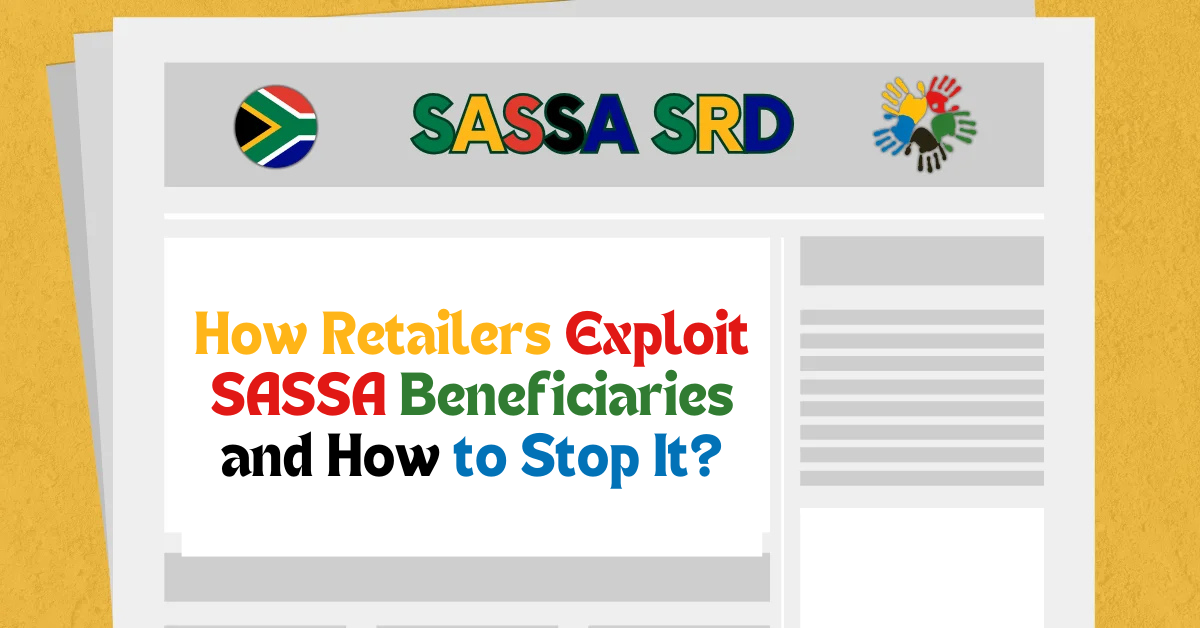 How Retailers Exploit SASSA Beneficiaries and How to Stop It?