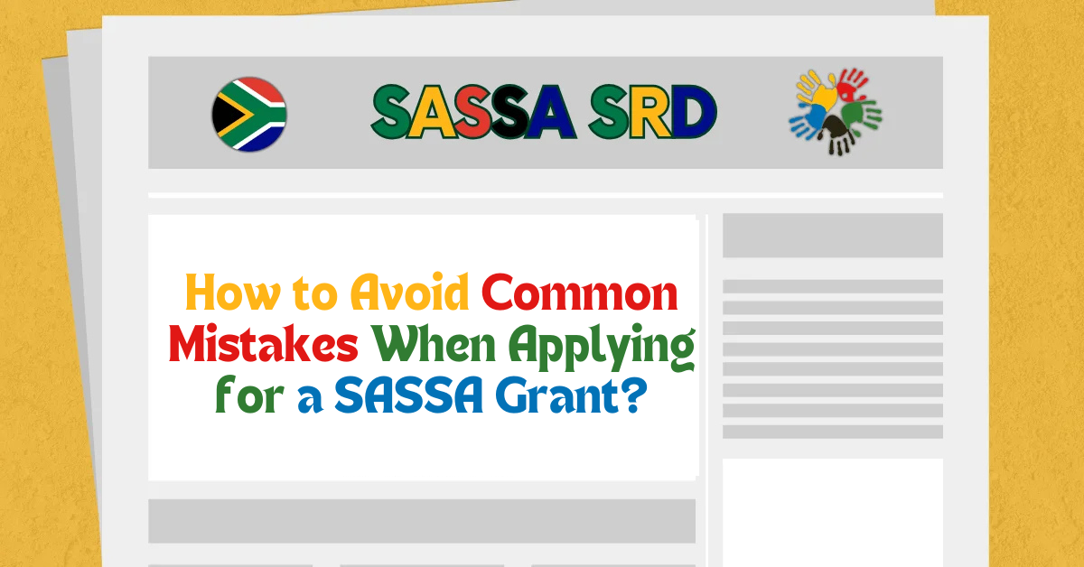 How to Avoid Common Mistakes When Applying for a SASSA Grant?