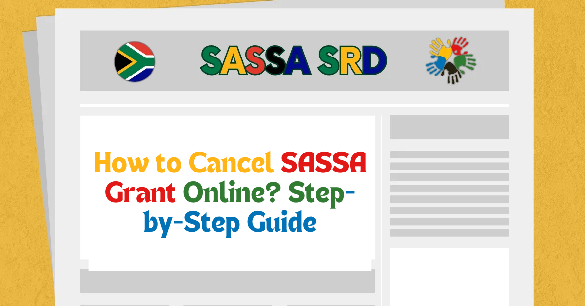 How to Cancel SASSA Grant Online in 2025? Step-by-Step Guide