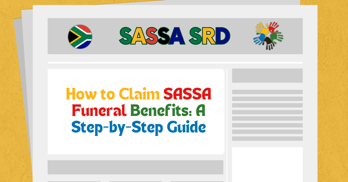 How to Claim SASSA Funeral Benefits: A Step-by-Step Guide