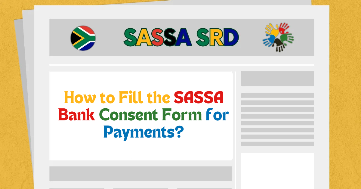 How to Fill the SASSA Bank Consent Form for Payments?