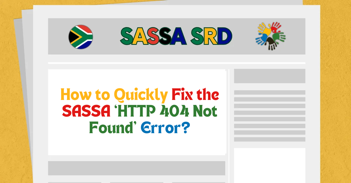 How to Quickly Fix the SASSA ‘HTTP 404 Not Found’ Error?