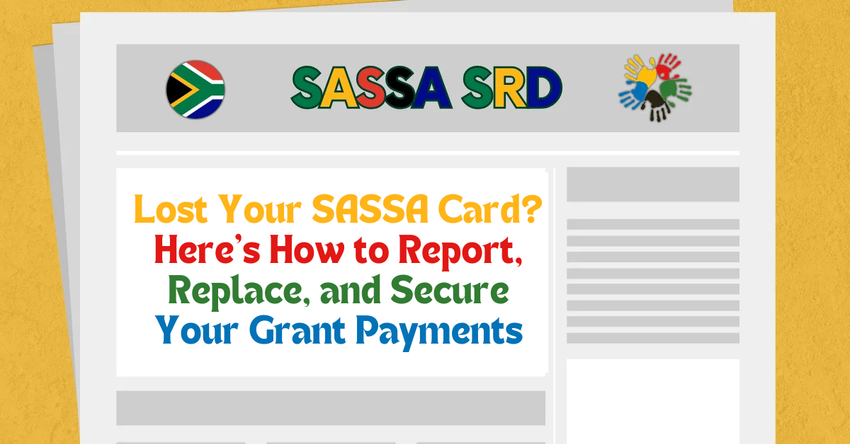 Lost Your SASSA Card? Here’s How to Report, Replace, and Secure Your Grant Payments