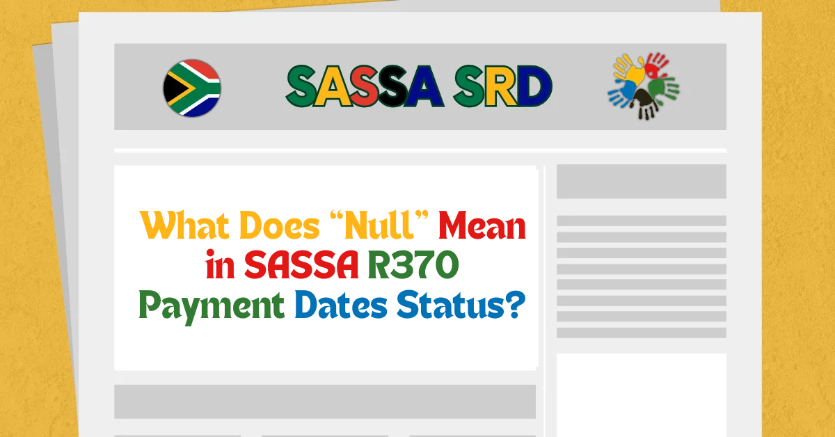 What Does “Null” Mean in SASSA R370 Payment Dates Status?