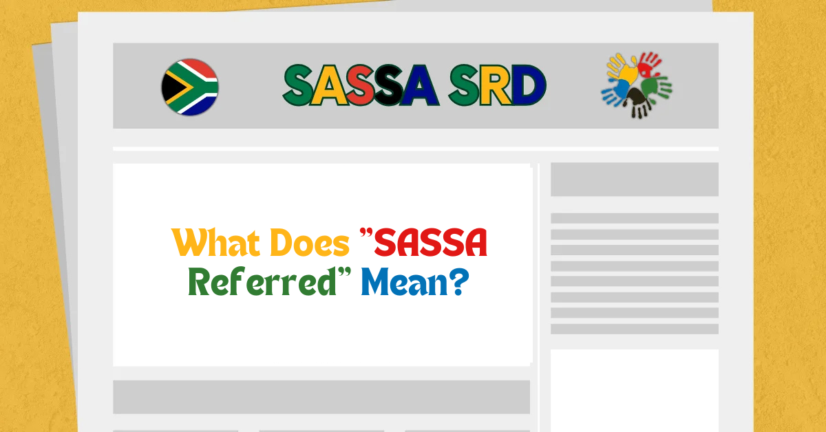 What Does "SASSA Referred" Mean?