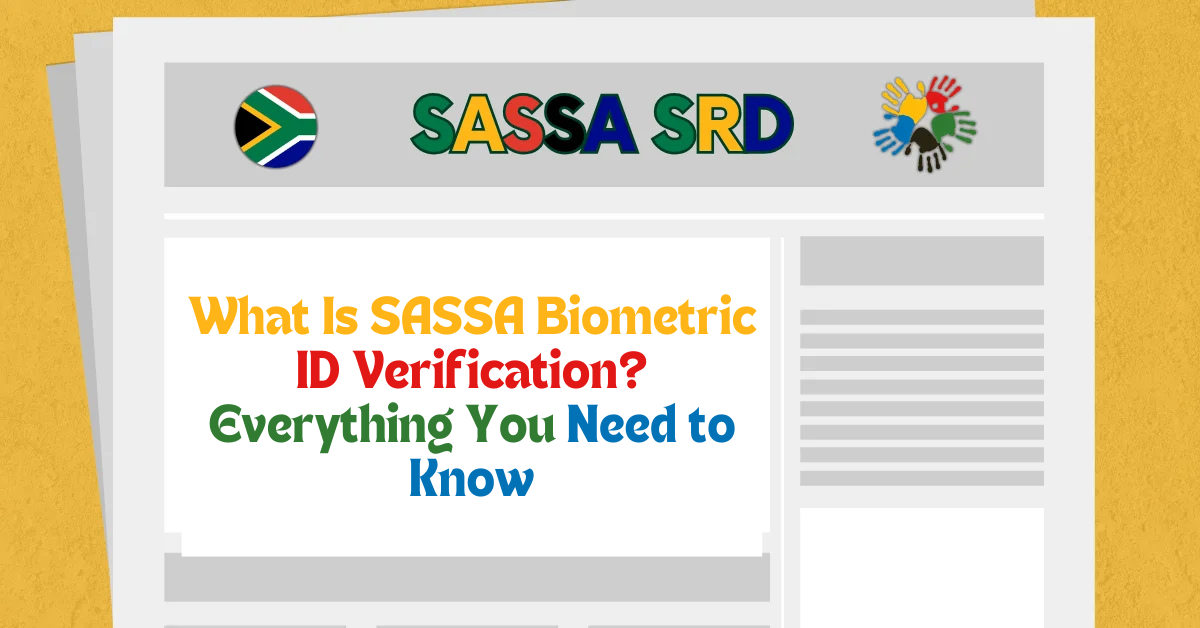 What Is SASSA Biometric ID Verification? Everything You Need to Know