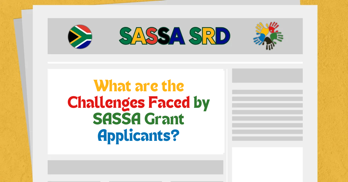 What are the Challenges Faced by SASSA Grant Applicants?