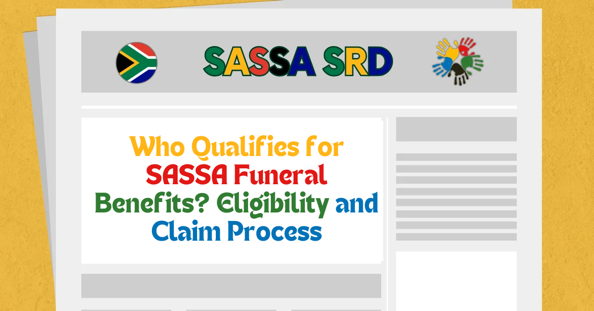 Who Qualifies for SASSA Funeral Benefits? Eligibility and Claim Process