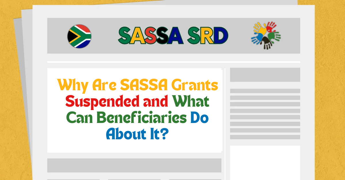 Why Are SASSA Grants Suspended and What Can Beneficiaries Do About It?