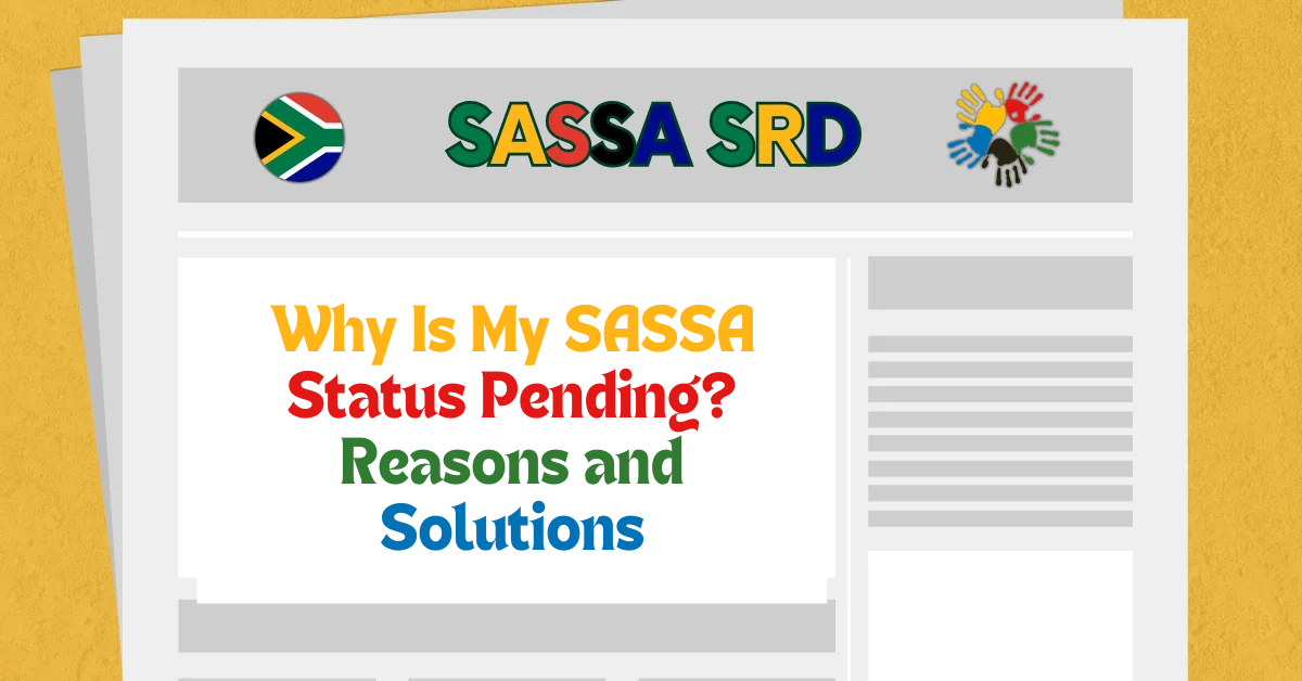 Why Is My SASSA Status Pending? Reasons and Solutions